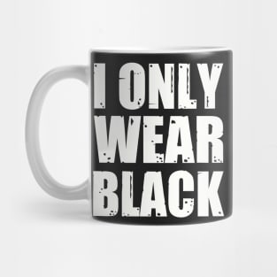 I ONLY WEAR BLACK Mug